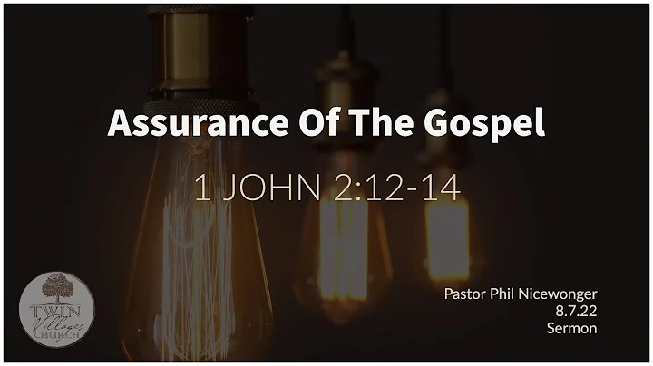 Assurance Of The Gospel // 1 John 2:12-14 // Phil ...