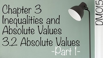 Chapter 3 Inequalities and Absolute Values | 3.2 Absolute Values -Part 1-