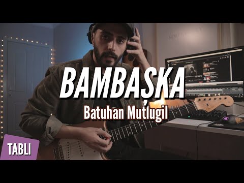 Batuhan Mutlugil - Bambaşka Gitar Dersi (TABLI)