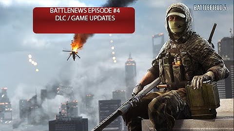 Battlenews Episode #4 BF4 Summer Patch, DLC