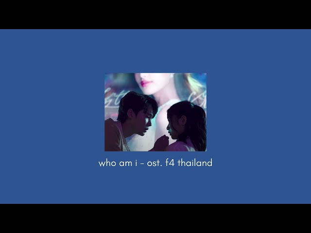 who am i (slowed & reverbed) - bright, win, dew, nani ost. f4 thailand class=