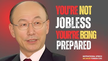 STOP SEARCHING FOR A JOB – GOD HAS A BIGGER PLAN FOR YOU | DAVID YONGGI CHO