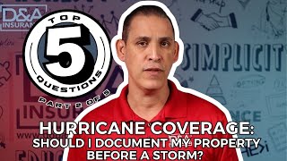 Top 5 Questions Asked About Hurricane Insurance Coverage:Should I Document A Property Before A Storm