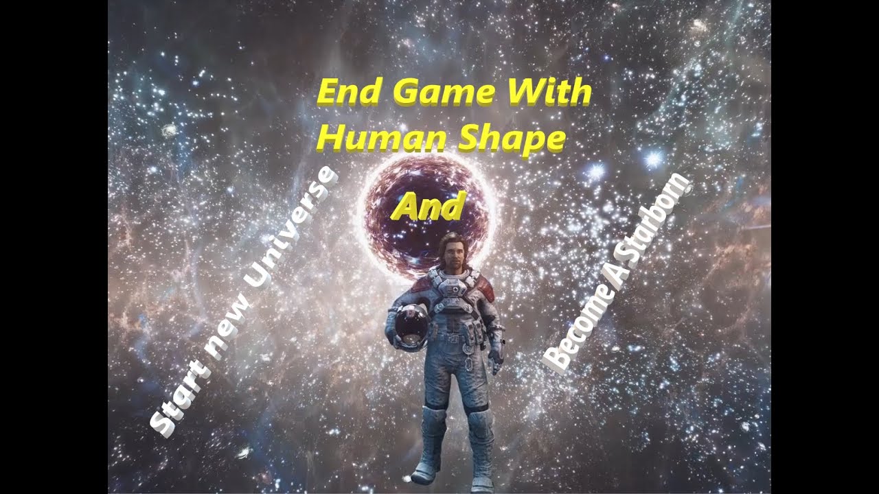 Starfield, Mission, One Giant Leap, End Game At Human Shape and Become A Starborn In Other Universe