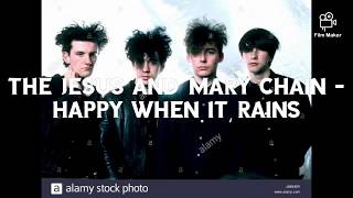 The Jesus and Mary Chain-Happy When It Rains (with lyrics)