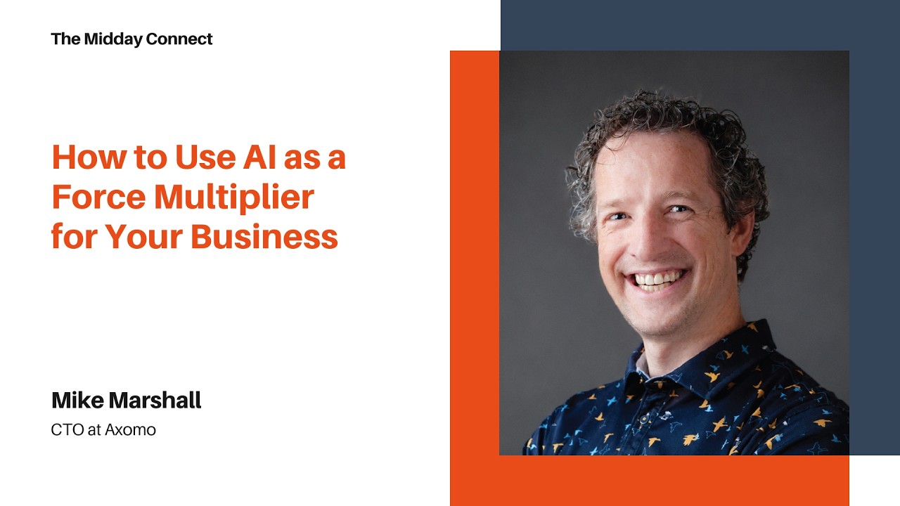 How to Use AI as a Force Multiplier for Your Business by Mike Marshall | The Midday Connect