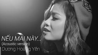 NẾU MAI NÀY (ACOUSTIC VERSION) | DƯƠNG HOÀNG YẾN | OFFICIAL MV