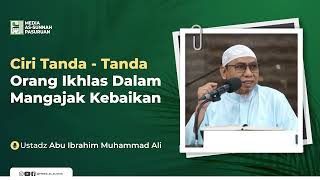 CIRI TANDA - TANDA ORANG IKHLAS DALAM MENGAJAK KEBAIKAN | Ustadz Abu Ibrahim Muhammad Ali