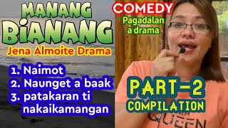 PART 2 compilation of MANANG BIANANG - COMEDY a pagadalan a drama (Jena Almoite Drama)
