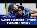 Câmera Escondida (27/11/16) - Policiais Tarados