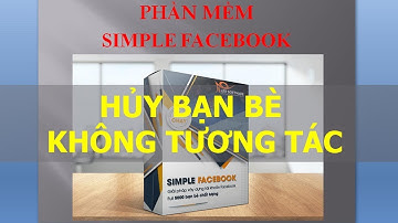 [Video 19] Simple Facebook - Lọc Bạn Bè Không Tương Tác