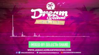 DREAM WEEKEND 2017 MIX - SELECTA SHANE