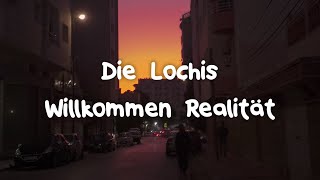 Die Lochis - Willkommen Realität (German Lyrics)