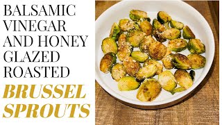 Balsamic Vinegar and Honey Glazed Roasted Brussels Sprouts