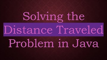 Solving the Distance Traveled Problem in Java
