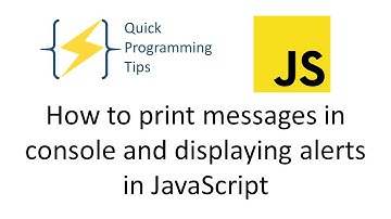 How to print messages in console and displaying alerts in JavaScript | Quick Programming Tips