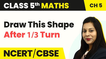 Class 5 Maths | Chapter 5 | Draw This Shape After ⅓ Turn - Does It Look the Same