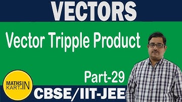 Vector Tripple Product | PART-29 | VECTORS Class-12 CBSE/JEE Maths