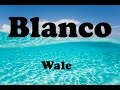 Wale Blanco OFFICIAL MUSIC Lyrics mp3