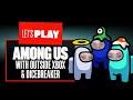 Let's Play Among Us: MORE MUNGUSING! ft. Outside Xbox, Outside Xtra, Dicebreaker & Elle Osili-Wood!