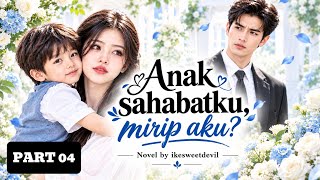 PART 04 || ANAK SAHABATKU, MIRIP AKU? by @ikesweetdevil 