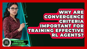 Why Are Convergence Criteria Important For Training Effective RL Agents?