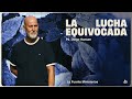 La Lucha Equivocada – Ps. Diego Hansen