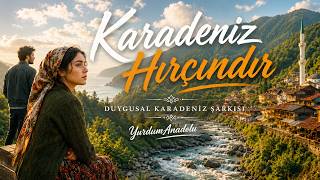 Bu Karadeniz Türküsü İçinizde Kalacak Karadeniz Hırçındur - Duygusal Karadeniz Şarkısı