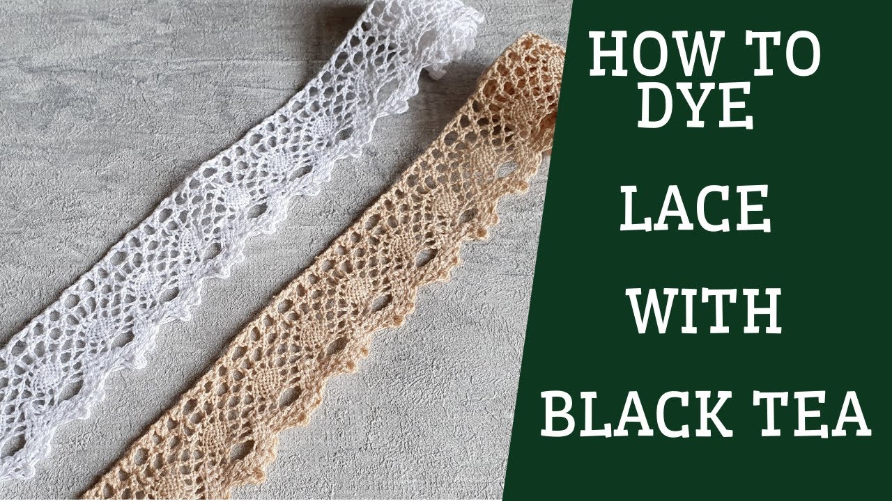Tutorial how to dye lace with black tea YouTube