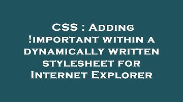 CSS : Adding !important within a dynamically written stylesheet for Internet Explorer