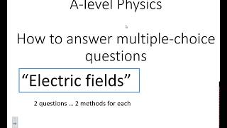 How to solve Multiple-choice - Electric fields