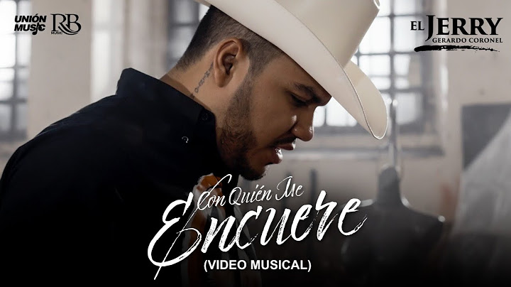 Gerardo Coronel "El Jerry" - Con Quien Me Encuere [Video Oficial]