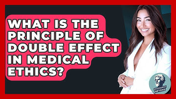 What Is The Principle Of Double Effect In Medical Ethics? - Philosophy Beyond