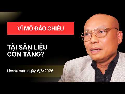 Vĩ Mô Đảo Chiều: Tài Sản Liệu Còn Tăng?