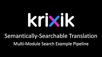 Semantically-Searchable Translation - Krixik Multi-Module Search Pipeline Example