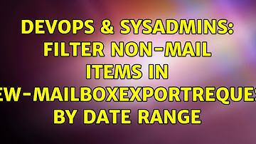 DevOps & SysAdmins: Filter non-mail items in New-MailboxExportRequest by date range