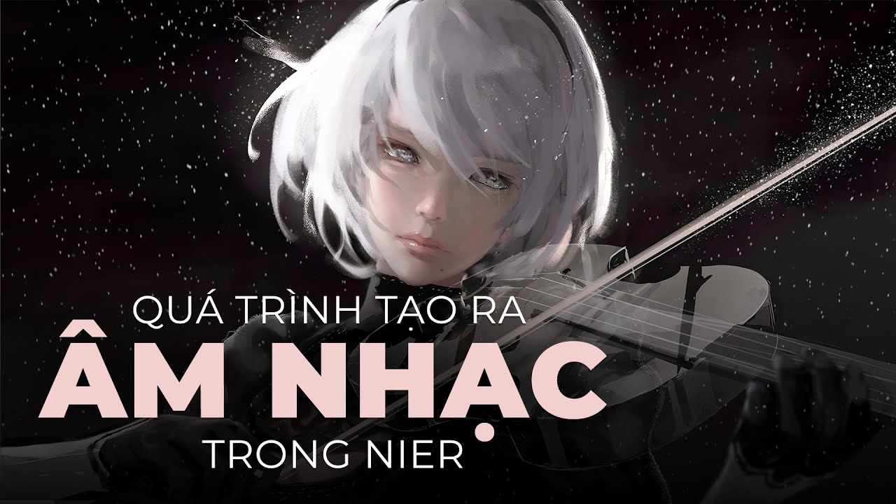 nier automata สรุป 2022 Âm Nhạc Trong Nier Được Tạo Ra Như Nào?
