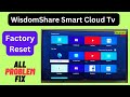 Wisdom share smart cloud tv factory reset