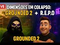 🚀 DIMENSÕES EM COLAPSO: Grounded 2 + R.E.P.O 🌿