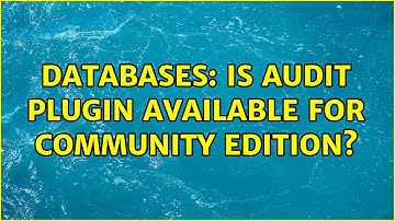 Databases: Is Audit plugin available for Community edition?