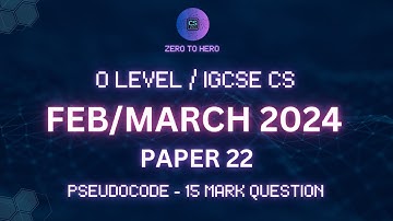 Mastering 15-Mark Question | Feb/March 2024 P22 | IGCSE & OL CS