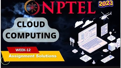NPTEL Cloud Computing WEEK12 Quiz Assignment Solutions and Answer | Swayam July 2023 | IIT Kharagpur