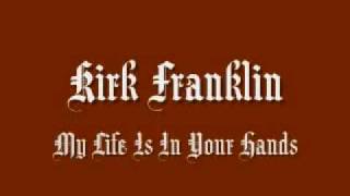 Video thumbnail of "Kirk Franklin - My Life Is In Your Hands"