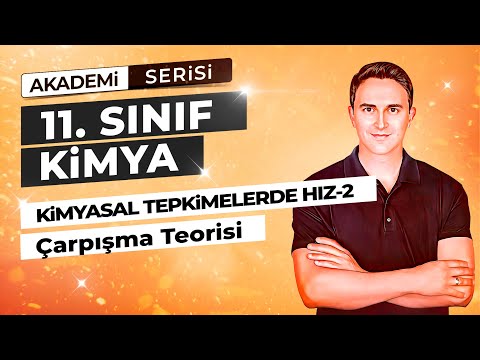 🎯ÇARPIŞMA TEORİSİ I KİMYASAL TEPKİMELERDE HIZ I 47. DERS I  11. SINIF