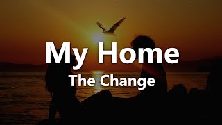 The Change - My Home (Lyrics)