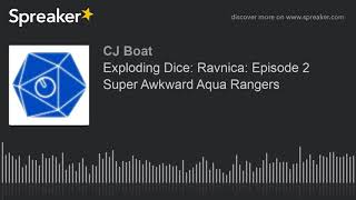 Exploding Dice: Ravnica: Episode 2 Super Awkward Aqua Rangers Profile