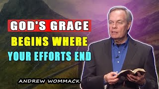 Powerful Sermon Gods Grace Begins Where Your Efforts End  Andrew Wommack
