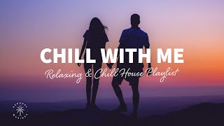 Chill With Me 👩‍❤️‍👨 Relaxing & Chill House Playlist | The Good Life Mix No.8