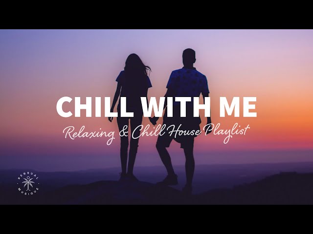 Chill With Me 👩‍❤️‍👨 Relaxing & Chill House Playlist | The Good Life Mix No.8 class=