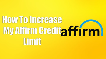 How To Increase Affirm Credit Limit